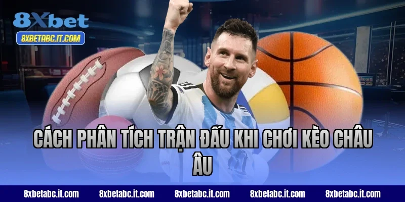 Cách phân tích trận đấu khi chơi kèo châu Âu