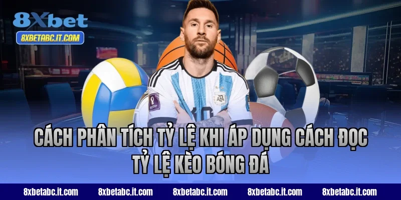 Cách phân tích tỷ lệ khi áp dụng cách đọc tỷ lệ kèo bóng đá