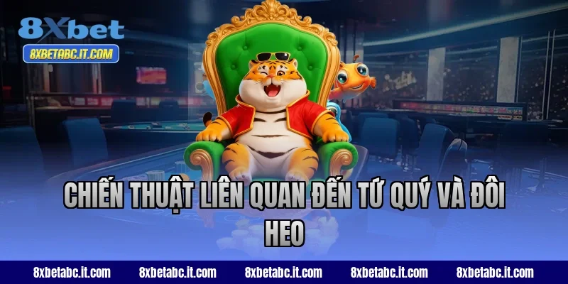 Chiến thuật liên quan đến tứ quý và đôi heo
