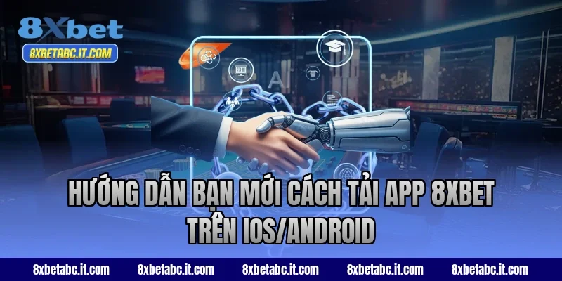 Hướng dẫn bạn mới cách tải app 8XBET trên IOS/Android