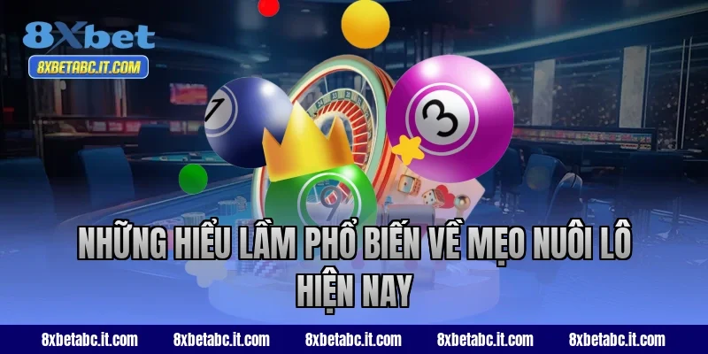 Những hiểu lầm phổ biến về mẹo nuôi lô hiện nay
