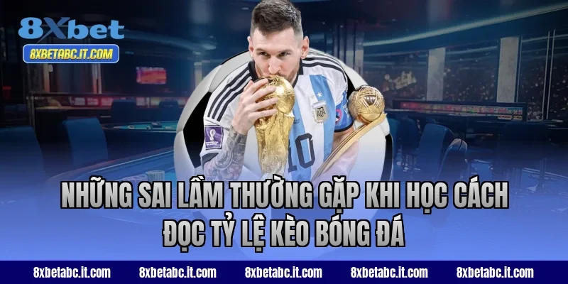 Những sai lầm thường gặp khi học cách đọc tỷ lệ kèo bóng đá