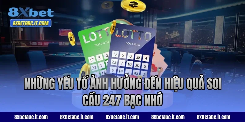 Những yếu tố ảnh hưởng đến hiệu quả soi cầu 247 bạc nhớ