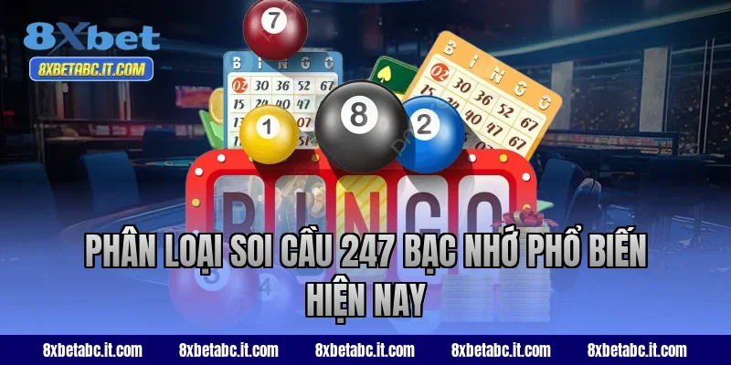 Phân loại soi cầu 247 bạc nhớ phổ biến hiện nay