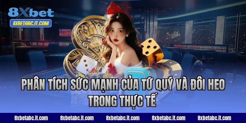 Phân tích sức mạnh của tứ quý và đôi heo trong thực tế