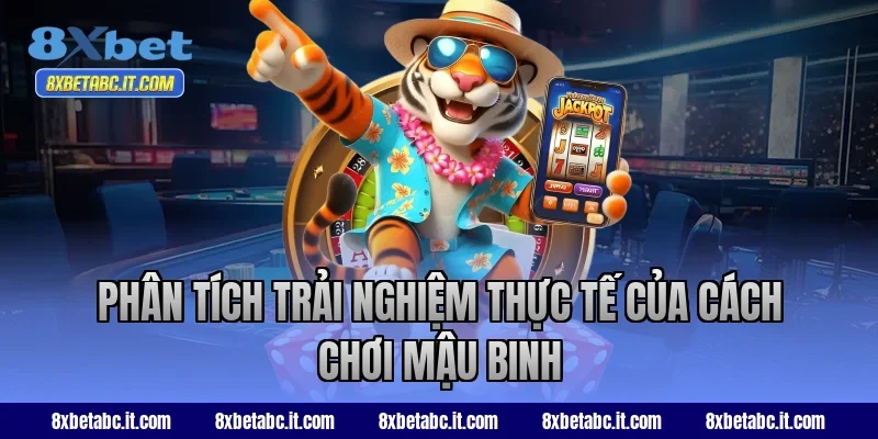 Phân tích trải nghiệm thực tế của cách chơi Mậu Binh