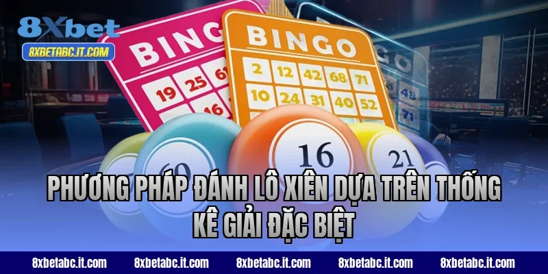 Phương pháp đánh lô xiên dựa trên thống kê giải đặc biệt