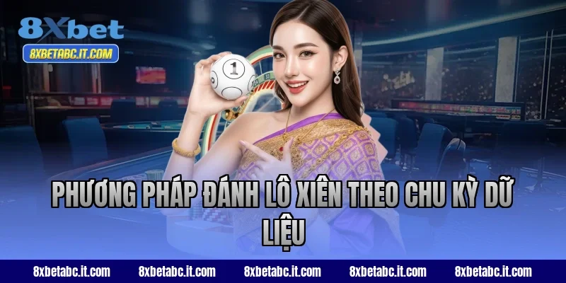 Phương pháp đánh lô xiên theo chu kỳ dữ liệu
