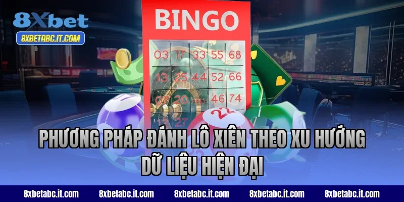 Phương pháp đánh lô xiên theo xu hướng dữ liệu hiện đại