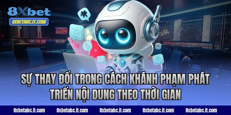 Sự thay đổi trong cách Khánh Phạm phát triển nội dung theo thời gian