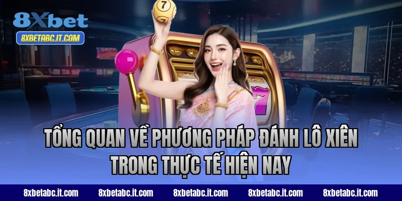 Tổng quan về phương pháp đánh lô xiên trong thực tế hiện nay