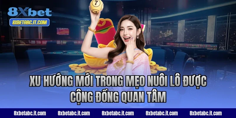 Xu hướng mới trong mẹo nuôi lô được cộng đồng quan tâm